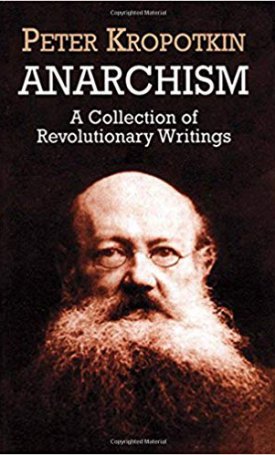 Kropotkin, Peter: Anarchism: A Collection of Revolutionary Writings