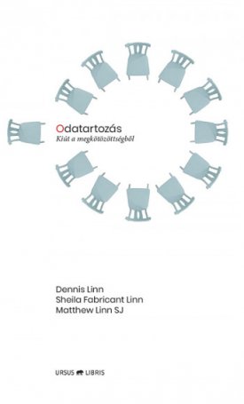 Linn, Dennis - Linn, Sheila Fabricant - Linn SJ, Matthew: Odatartozás. Kiút a megkötözöttségből