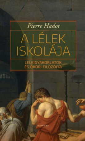 A lélek iskolája - Lelkigyakorlatok és ókori filozófia