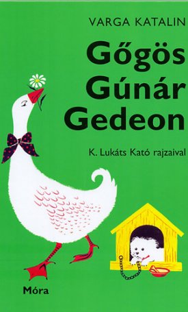 Varga Katalin: Gőgös Gúnár Gedeon