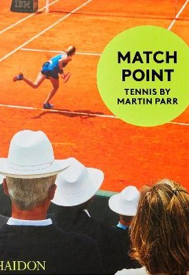 Parr, Martin: Match Point : Tennis by Martin Parr