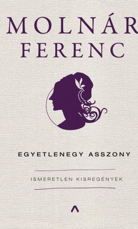 Molnár Ferenc: Egyetlenegy asszony