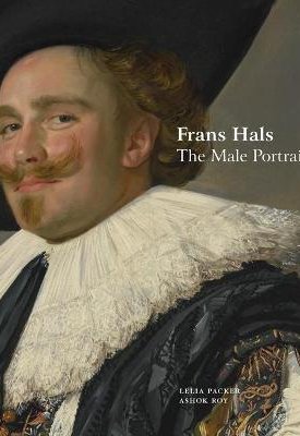 Packer, Lelia, Roy, Ashok: Frans Hals - The Male Portrait