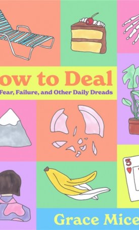 How to Deal : With Fear, Failure, and Other Daily Dreads