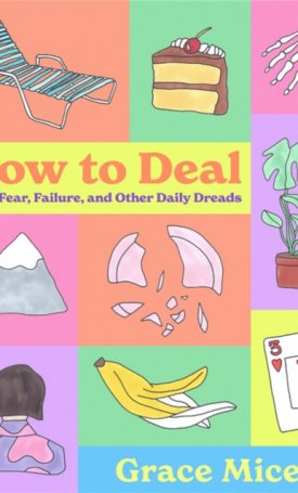 Miceli, Grace: How to Deal : With Fear, Failure, and Other Daily Dreads