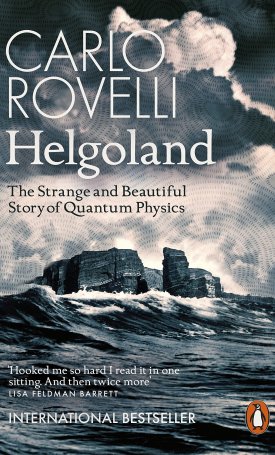 Helgoland: The Strange and Beautiful Story of Quantum Physics