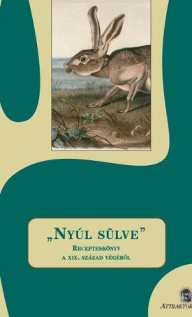  "Nyúl sülve" - Recepteskönyv a XIX. század végéről