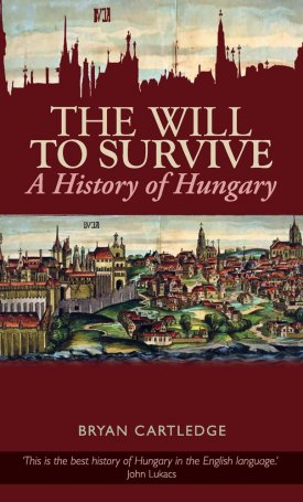Cartledge, Bryan: The Will to Survive - A History of Hungary