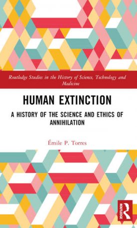 Torres, Émile P.: Human Extinction : A History of the Science and Ethics of Annihilation