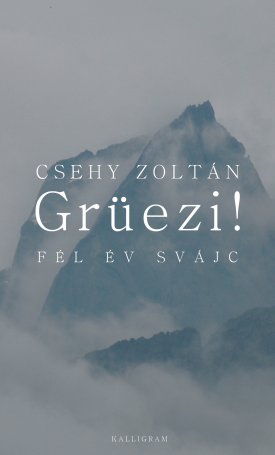 Csehy Zoltán: Grüezi! Fél év Svájc
