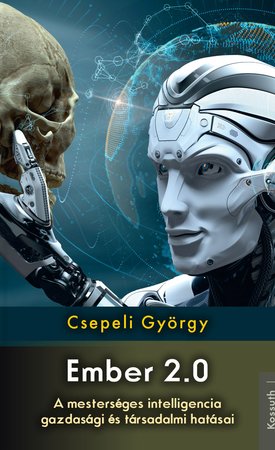 Csepeli György: Ember 2.0 – A mesterséges intelligencia gazdasági és társadalmi hatásai