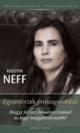 Neff, Kristin: Együttérzés önmagunkkal - Hagyj fel az önostorozással és légy magabiztosabb!
