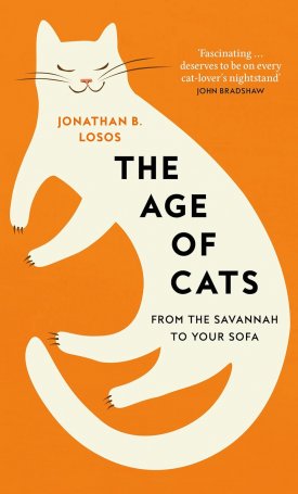 Losos, Jonathan B.: The Age of Cats: From the Savannah to Your Sofa