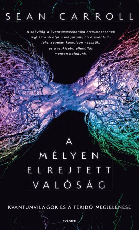 Carroll, Sean: A mélyen elrejtett valóság - Kvantumvilágok és a téridő megjelenése