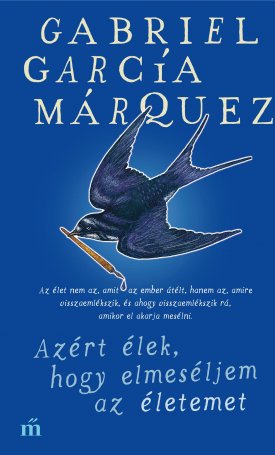 García Márquez, Gabriel: Azért élek, hogy elmeséljem az életemet