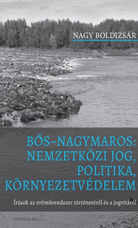 Nagy Boldizsár: Bős-Nagymaros: nemzetközi jog, politika, környezetvédelem