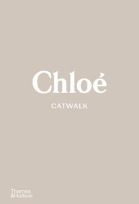 Chloe Catwalk : The Complete Collections