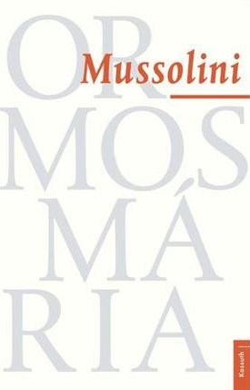 Ormos Mária: Mussolini
