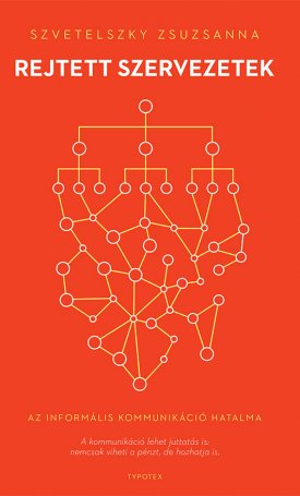 Szvetelszky Zsuzsanna: Rejtett szervezetek - Az informális kommunikáció hatalma