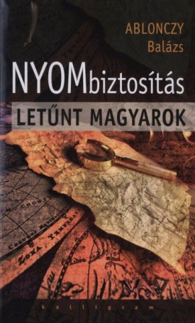 Ablonczy Balázs: Nyombiztosítás - Letűnt magyarok
