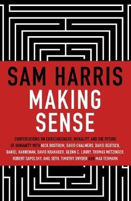 Harris, Sam: Making Sense: Conversations on Consciousness, Morality and the Future of Humanity