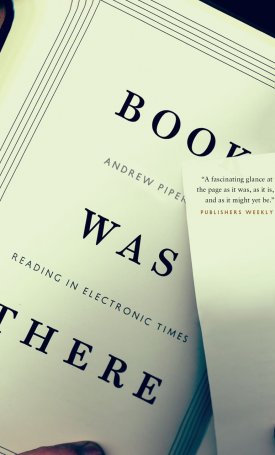Piper, Andrew: Book Was There - Reading in Electronic Times