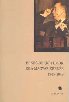 Benes-dekrétumok és a magyar kérdés 1945-1948