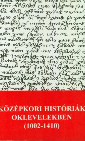  Középkori históriák oklevelekben (1002–1410)