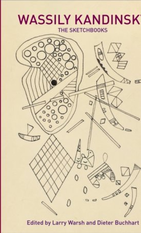 Kandinsky, Wassiliy: Wassily Kandinsky : The Sketchbooks