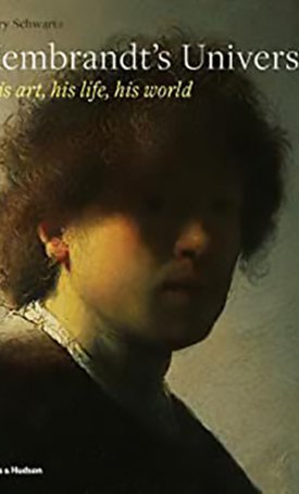 Schwartz, Gary: Rembrandt`s Universe - His Art, His Life, His World