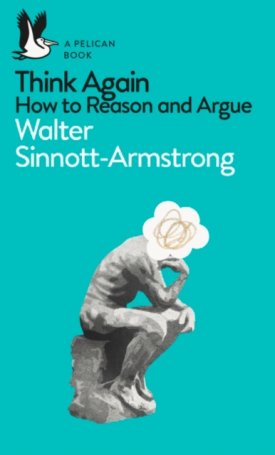 Think Again - How to Reason and Argue