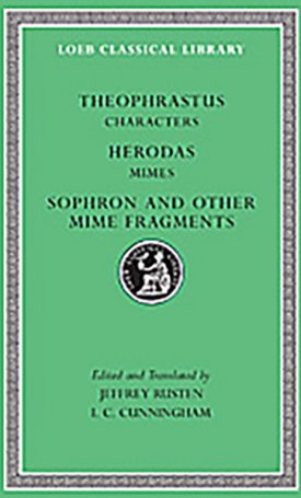 Theophrastus, Herodas, Sophron: Theophrastus VI: Theophrastus, Characters. Herodas, Mimes. Sophron and Other Mime Fragments - L225