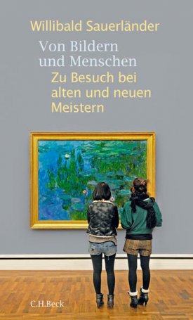 Sauerlaender, Willibald: Von Bildern und Menschen - Zu Besuch bei alten und neuen Meistern