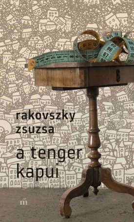 Rakovszky Zsuzsa: A tenger kapui