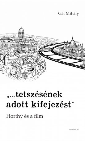Gál Mihály: „…tetszésének adott kifejezést” Horthy és a film