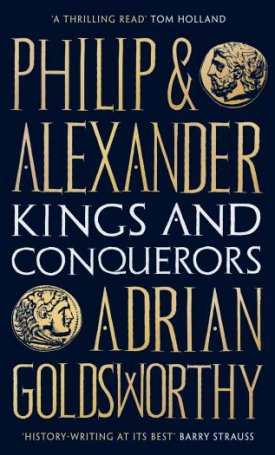 Goldsworthy, Adrian : Philip and Alexander: Kings and Conquerors
