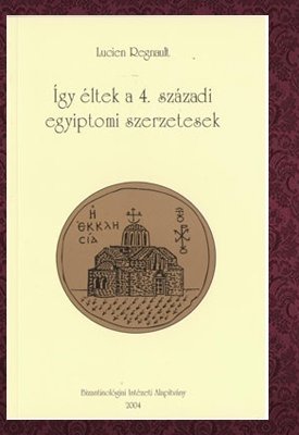 Regnault, Lucien: Így éltek a 4. századi egyiptomi szerzetesek