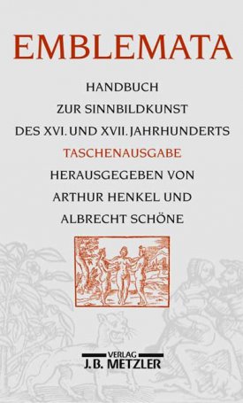 Henkel, Arthur, Schöne, Albrecht: Emblemata - Handbuch zur Sinnbildkunst des XVI. und XVII. Jahrhunderts