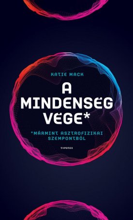 Mack, Katie: A mindenség vége (mármint asztrofizikai szempontból)