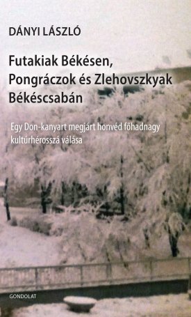 Futakiak Békésen, Pongráczok és Zlehovszkyak Békéscsabán. Egy Don-kanyart megjárt honvéd főhadnagy kultúrhérosszá válása