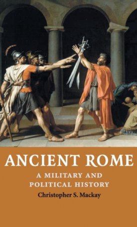 Mackay, Christopher S.: Ancient Rome - A Military and Political History