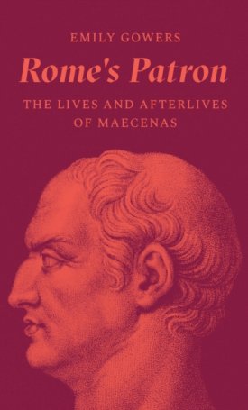 Rome's Patron : The Lives and Afterlives of Maecenas
