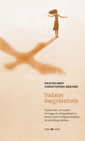 Neff, Kristin, Germer, Christopher: Tudatos önegyüttérzés