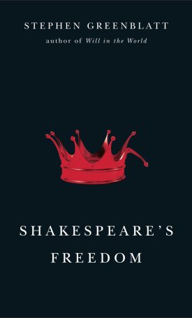 Greenblatt, Stephen: Shakespeare`s Freedom