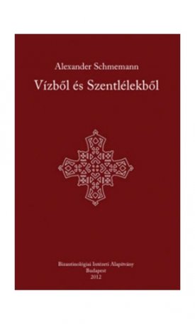 Schmemann, Alexander: Vízből és Szentlélekből
