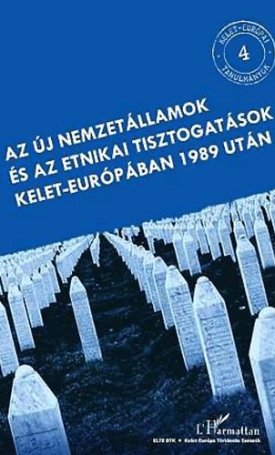  Az új nemzetállamok és az etnikai tisztogatások Kelet-Európában 1989 után