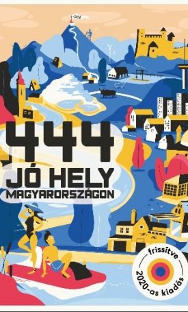  444 jó hely Magyarországon - 2020-as kiadás