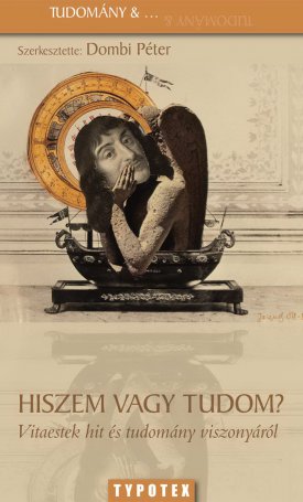 Dombi Péter: Hiszem vagy tudom? - Vitaestek hit és tudomány viszonyáról
