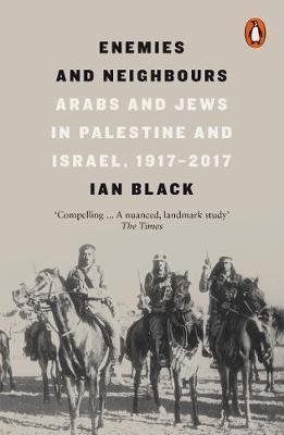 Black, Ian: Enemies and Neighbours - Arabs and Jews in Palestine and Israel, 1917-2017