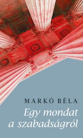 Markó Béla: Egy mondat a szabadságról - Versek